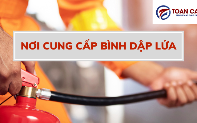 Bật mí nơi cung cấp bình dập lửa giá tốt nhất hiện nay