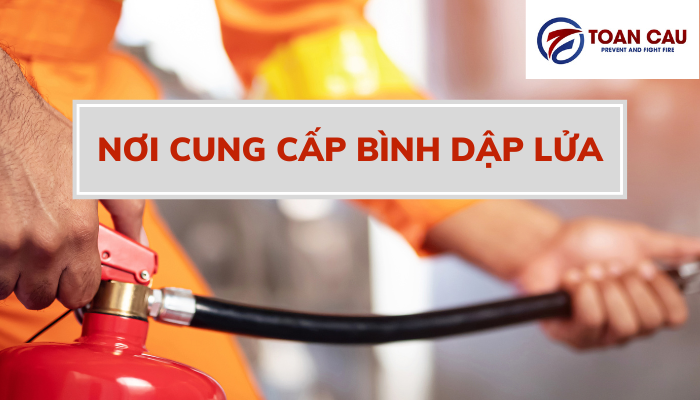 Bật mí nơi cung cấp bình dập lửa giá tốt nhất hiện nay